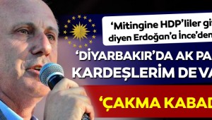 İnce'den Erdoğan'a 'miting' yanıtı: 'Diyarbakır mitingimde AK Partili kardeşlerim de vardı!'