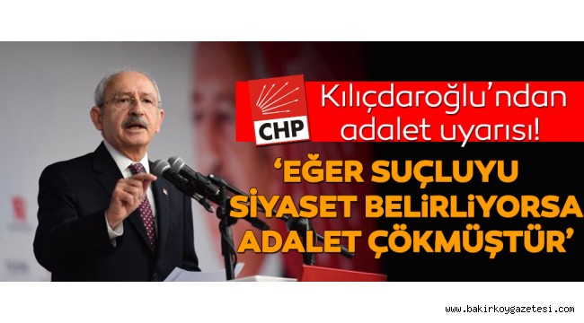 Kılıçdaroğlu'ndan 'adalet' uyarısı!