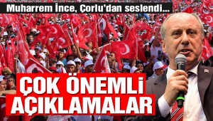 Muharrem İnce'den çok önemli açıklamalar
