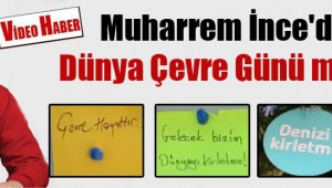 Muharrem İnce'den Dünya Çevre Günü mesajı!