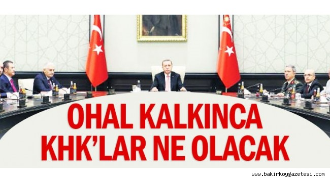 OHAL kalkınca KHK'lar ne olacak
