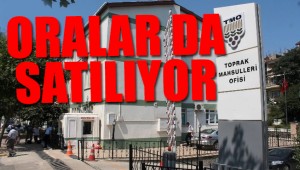 ORALAR DA SATILIYOR