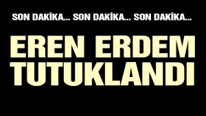 Son dakika… Eren Erdem tutuklandı