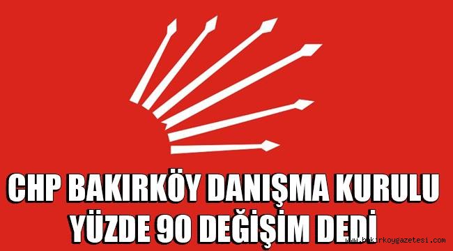 BAKIRKÖY CHP 'NİN DEĞİŞİM İSTEDİĞİ İDDİA EDİLİYOR