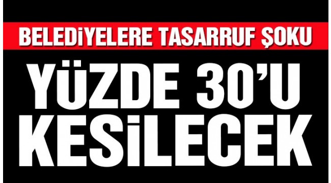 Belediyelere tasarruf şoku