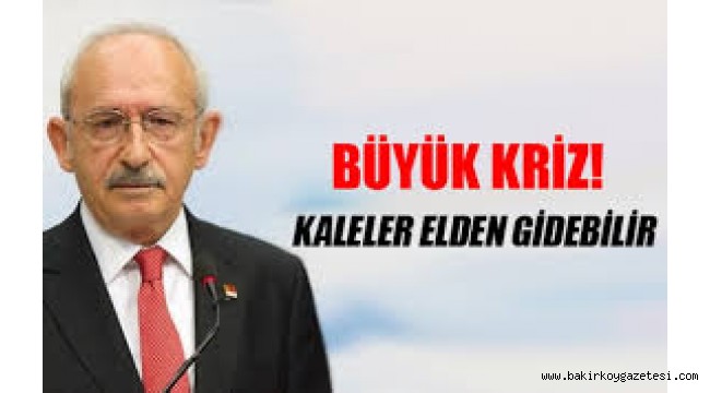 CHP'de büyük kriz! Kaleler elden gidebilir
