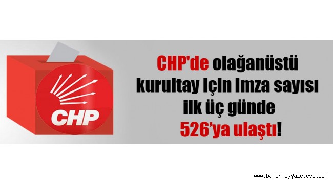 CHP'de olağanüstü kurultay için imza sayısı ilk üç günde 526'ya ulaştı!