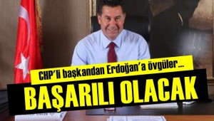 CHP'li belediye başkanından Erdoğan'a övgüler