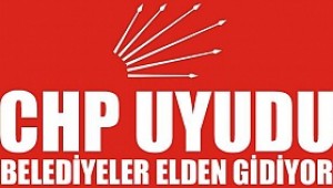 CHP UYUDU BELEDİYELER ELDEN GİDİYOR