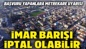 İMAR BARIŞI İPTAL OLABİLİR ,DİKKAT EDİN