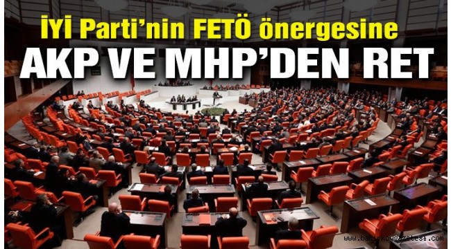 İYİ Parti'nin FETÖ önergesi AKP ve MHP'nin oylarıyla reddedildi