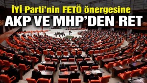 İYİ Parti'nin FETÖ önergesi AKP ve MHP'nin oylarıyla reddedildi