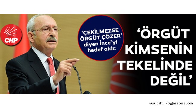 Kılıçdaroğlu'ndan flaş 'örgüt' çıkışı!