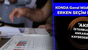 KONDA Genel Müdüründen flaş erken seçim iddiası!