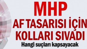 MHP af tasarısı için kolları sıvadı