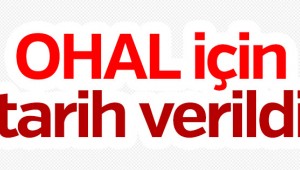 OHAL İÇİN TARİH VERİLDİ