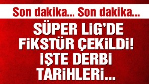 Süper Lig fikstürü ve derbi tarihleri…