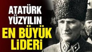 YÜZYIL'IN LİDERLER LİDERİ ATATÜRK