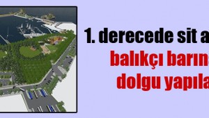 1. derecede sit alanı olan balıkçı barınağına dolgu yapılacak!