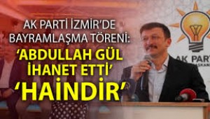 "ABULLAH GÜL İHANET ETTİ HAİNDİR"