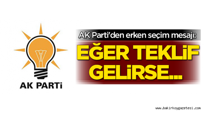 AKP'den CHP'ye erken seçim teklifi