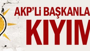 AKP'li başkanlarda kıyım