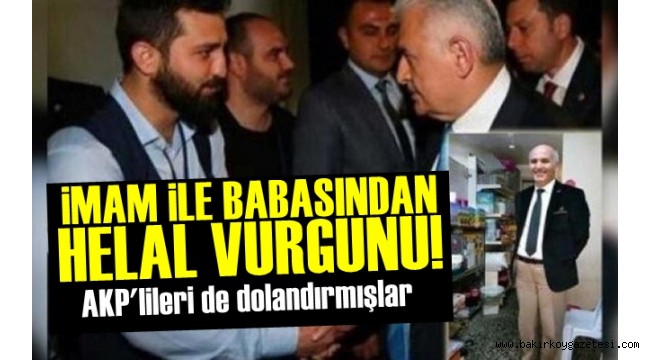 AKP'li yönetici ile imam babasından 'Helal' fetvasıyla vurgun