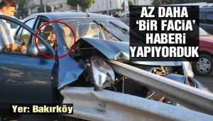 Az Daha Bir Facia Haberi Yapıyorduk Yer: BAKIRKÖY
