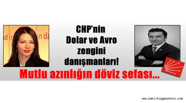 CHP'nin Dolar ve Avro zengini danışmanları! Mutlu azınlığın döviz sefası…