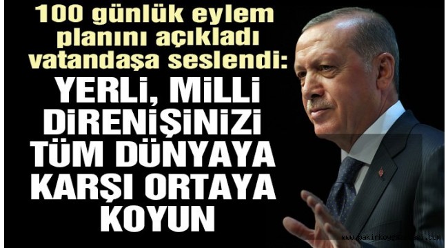 Cumhurbaşkanı Erdoğan 100 günlük eylem planını açıkladı