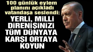 Cumhurbaşkanı Erdoğan 100 günlük eylem planını açıkladı