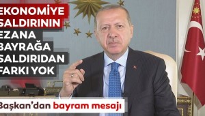 Cumhurbaşkanı Erdoğan: Ekonomimize saldırının, bayrağımıza saldırıdan hiçbir farkı yoktur