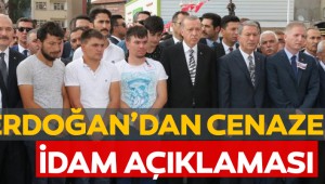 Erdoğan'dan şehit cenazesinde idam açıklaması!