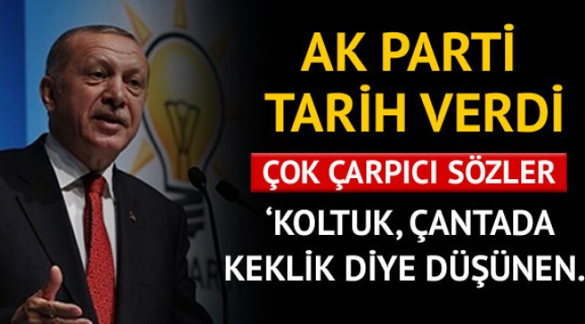 AK Parti tarih verdi! 'Koltuk çantada keklik diye düşünen yanılır'