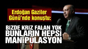 Cumhurbaşkanı Erdoğan: Bizde kriz filan yok güçlenerek yürüyoruz