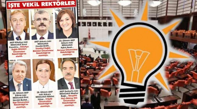 AKP'li eski vekiller tek tek rektör oluyor!