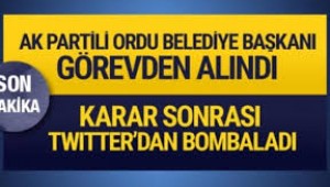 AKP ORDU BELEDİYE BAŞKANI GÖREVDEN ALINDI