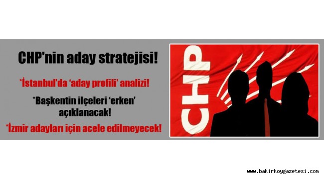 CHP'nin aday stratejisi!