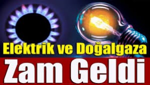 ELEKTRİK VE DOĞALGAZA BÜYÜK ZAM