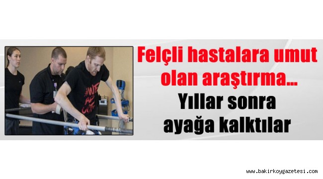 Felçli hastalara umut olan araştırma… Yıllar sonra ayağa kalktılar