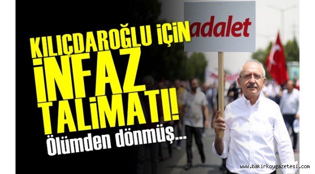 CHP Genel Başkanı Kılıçdaroğlu İçin İnfaz Talimatı!