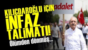 CHP Genel Başkanı Kılıçdaroğlu İçin İnfaz Talimatı!