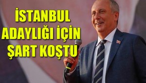 İnce'nin adaylık şartı belli oldu