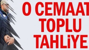 O cemaate toplu tahliye