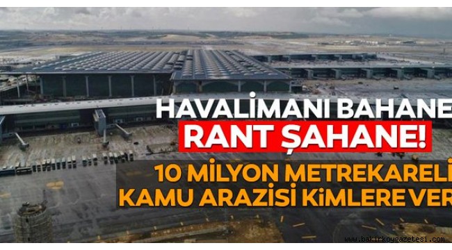 Yeni Havalimanı'ndaki milyonluk rant ortaya çıktı!
