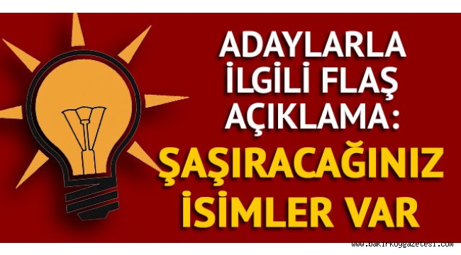 AK Parti'nin adayları kim olacak? Flaş açıklama: Şaşıracağınız isimler de var