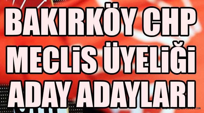 BAKIRKÖY'DE BELEDİYE MECLİS ÜYELİĞİ SAVAŞI BAŞLIYOR!!!