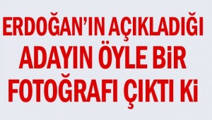 Erdoğan'ın açıkladığı adayın öyle bir fotoğrafı çıktı ki