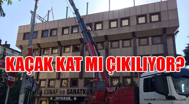 KAÇAK KAT MI ÇIKILIYOR?