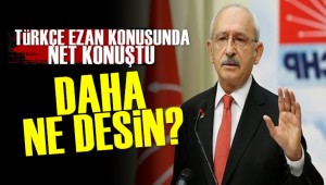 Kılıçdaroğlu: Türkçe Ezan...